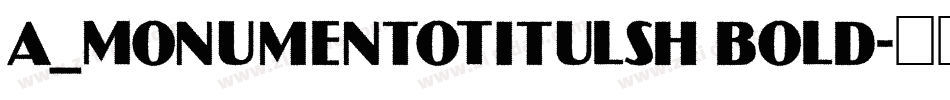a_MonumentoTitulSh Bold字体转换